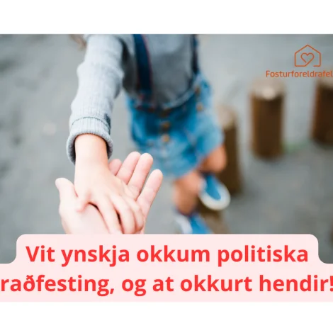 Fosturforeldrafelagið 25 ár: Vit ynskja okkum politiska raðfesting, og at okkurt hendir!